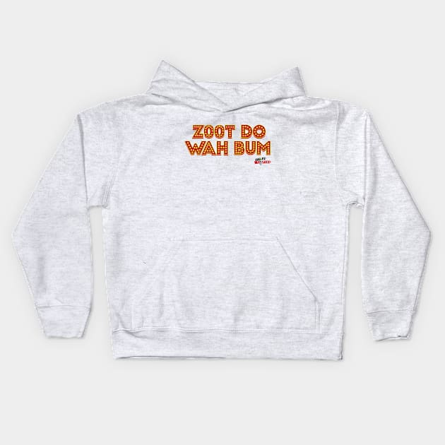 Zoot Do Wah Bum Kids Hoodie by Broadwaysted!